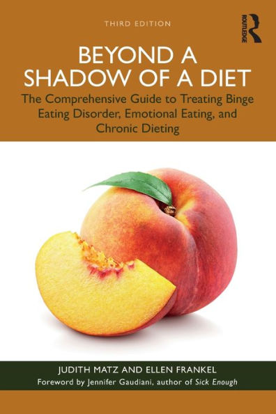 Beyond a Shadow of Diet: The Comprehensive Guide to Treating Binge Eating Disorder, Emotional Eating, and Chronic Dieting.