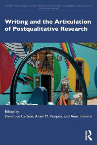 Title: Writing and the Articulation of Postqualitative Research, Author: David Lee Carlson
