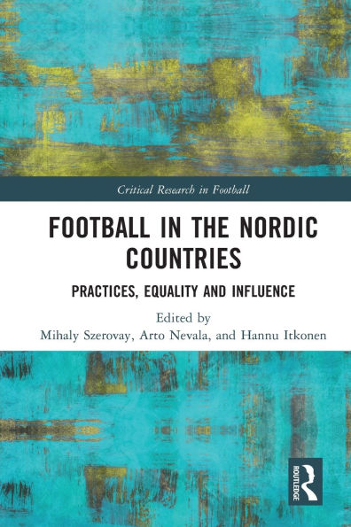 Football the Nordic Countries: Practices, Equality and Influence