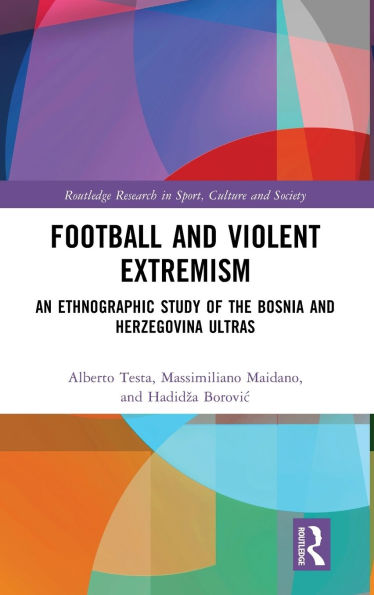 Football and Violent Extremism: An Ethnographic Study of the Bosnia Herzegovina Ultras