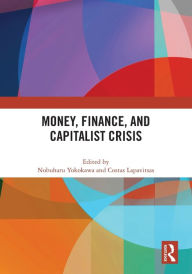 Title: Money, Finance, and Capitalist Crisis, Author: Nobuharu Yokokawa