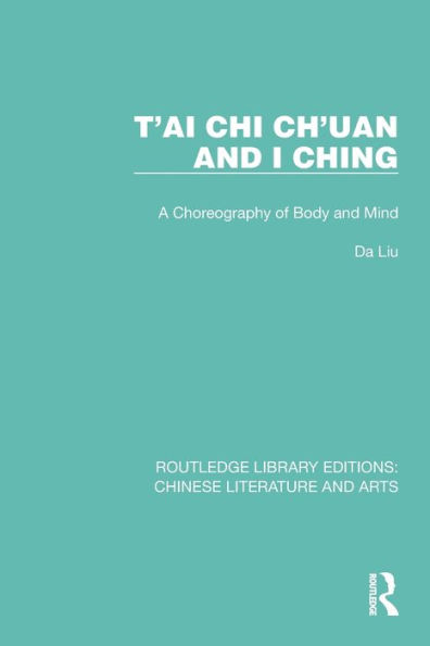 T'ai Chi Ch'uan and I Ching: A Choreography of Body Mind