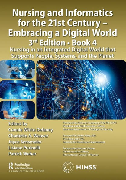 Nursing and Informatics for the 21st Century - Embracing a Digital World, 3rd Edition, Book 4: an Integrated World that Supports People, Systems, Planet