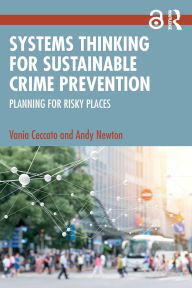 Title: Systems Thinking for Sustainable Crime Prevention: Planning for Risky Places, Author: Vania Ceccato