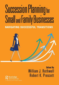 Online books to download free Succession Planning for Small and Family Businesses: Navigating Successful Transitions 9781032249872 by William Rothwell, Robert Prescott, William Rothwell, Robert Prescott