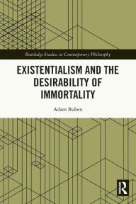 Title: Existentialism and the Desirability of Immortality, Author: Adam Buben
