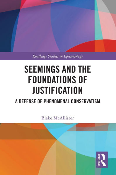 Seemings and the Foundations of Justification: A Defense Phenomenal Conservatism