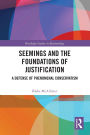 Seemings and the Foundations of Justification: A Defense of Phenomenal Conservatism