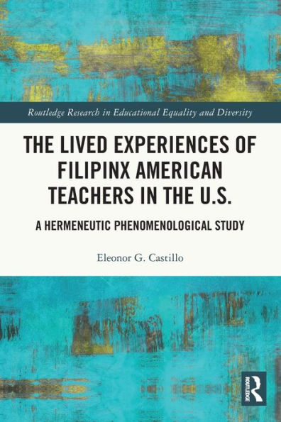 the Lived Experiences of Filipinx American Teachers U.S.: A Hermeneutic Phenomenological Study