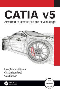Title: CATIA v5: Advanced Parametric and Hybrid 3D Design, Author: Ionut Ghionea
