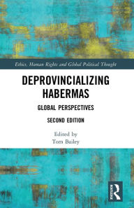 Title: Deprovincializing Habermas: Global Perspectives, Author: Tom Bailey