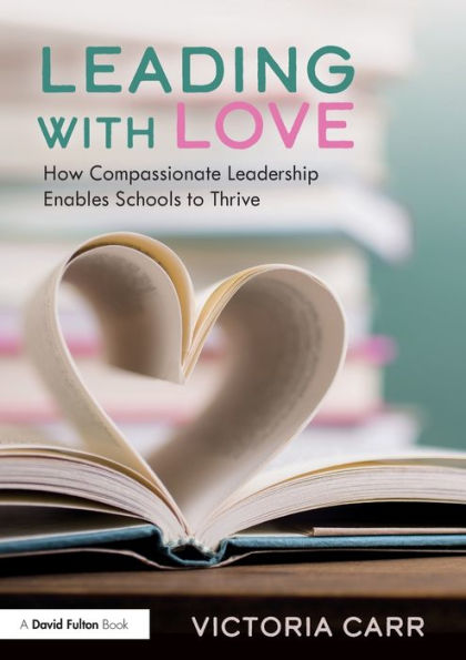 Leading with Love: How Compassionate Leadership Enables Schools to Thrive