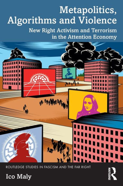 Metapolitics, Algorithms and Violence: New Right Activism Terrorism the Attention Economy