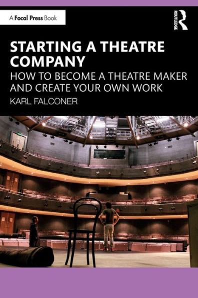 Starting a Theatre Company: How to Become a Theatre Maker and Create Your Own Work