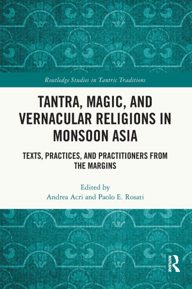 Tantra, Magic, and Vernacular Religions Monsoon Asia: Texts, Practices, Practitioners from the Margins