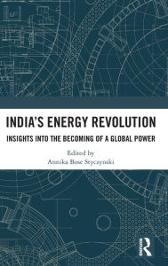 Title: India's Energy Revolution: Insights into the Becoming of a Global Power, Author: Annika Bose Styczynski