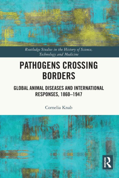 Pathogens Crossing Borders: Global Animal Diseases and International Responses, 1860-1947