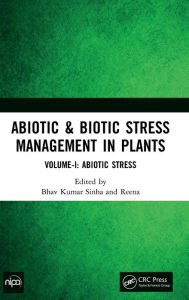 Title: Abiotic & Biotic Stress Management in Plants: Volume-I: Abiotic Stress, Author: Bhav Kumar Sinha