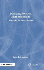 Title: Miracles, Mystics, Mathematicians: Searching for Deep Reality, Author: Sasho Kalajdzievski