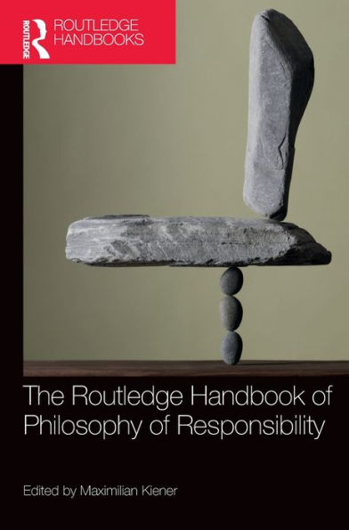 The Routledge Handbook of Philosophy Responsibility