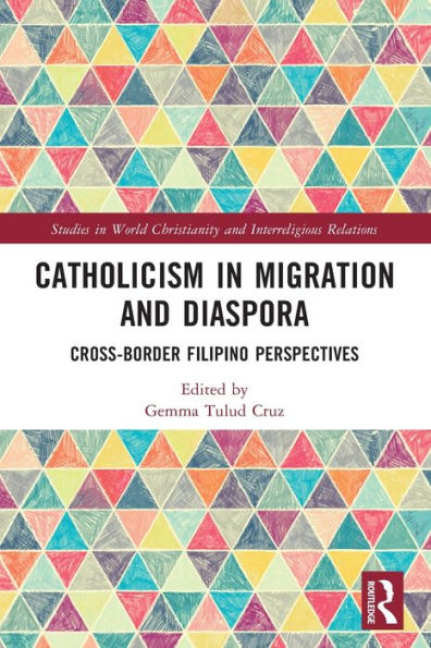 Catholicism Migration and Diaspora: Cross-Border Filipino Perspectives