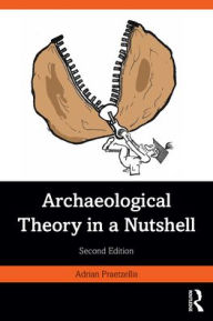 Title: Archaeological Theory in a Nutshell, Author: Adrian  Praetzellis