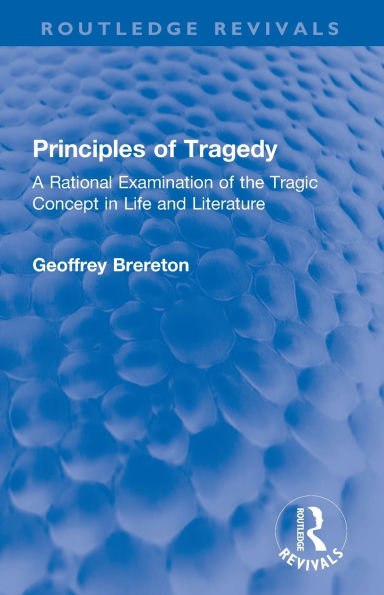Principles of Tragedy: A Rational Examination the Tragic Concept Life and Literature
