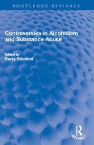 Title: Controversies in Alcoholism and Substance Abuse, Author: Barry Stimmel