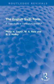 Title: The English Sixth Form: A case study in curriculum research, Author: Philip H. Taylor
