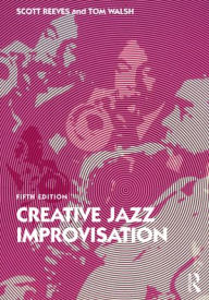 Title: Creative Jazz Improvisation, Author: Scott Reeves