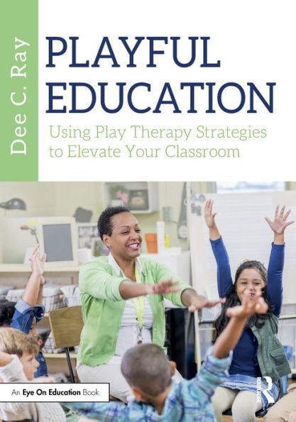 Playful Education: Using Play Therapy Strategies to Elevate Your Classroom