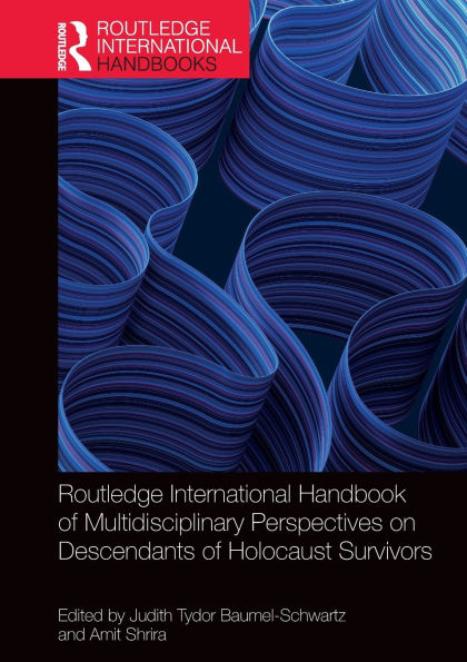 Routledge International Handbook of Multidisciplinary Perspectives on Descendants Holocaust Survivors