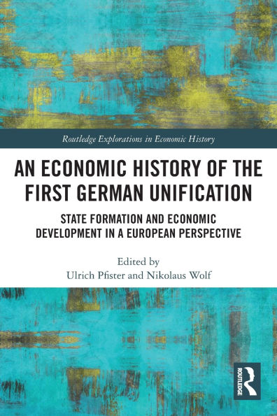 An Economic History of the First German Unification: State Formation and Development a European Perspective