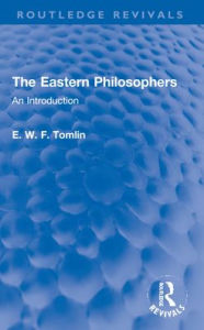 Title: The Eastern Philosophers: An Introduction, Author: E. W. F. Tomlin