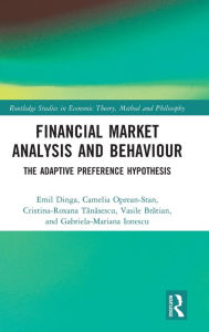 Title: Financial Market Analysis and Behaviour: The Adaptive Preference Hypothesis, Author: Emil Dinga