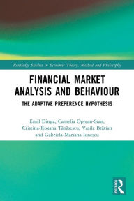 Title: Financial Market Analysis and Behaviour: The Adaptive Preference Hypothesis, Author: Emil Dinga