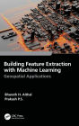 Building Feature Extraction with Machine Learning: Geospatial Applications