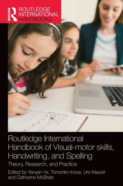 Routledge International Handbook of Visual-motor skills, Handwriting, and Spelling: Theory, Research, Practice