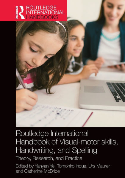 Routledge International Handbook of Visual-motor skills, Handwriting, and Spelling: Theory, Research, Practice