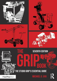 Title: The Grip Book: The Studio Grip's Essential Guide, Author: Michael G. Uva