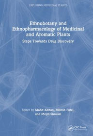 Title: Ethnobotany and Ethnopharmacology of Medicinal and Aromatic Plants: Steps Towards Drug Discovery, Author: Mohd Adnan