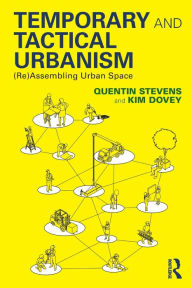 Title: Temporary and Tactical Urbanism: (Re)Assembling Urban Space, Author: Quentin Stevens