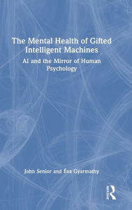 Title: The Mental Health of Gifted Intelligent Machines: AI and the Mirror of Human Psychology, Author: John Senior
