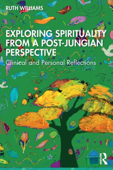 Exploring Spirituality from a Post-Jungian Perspective: Clinical and Personal Reflections