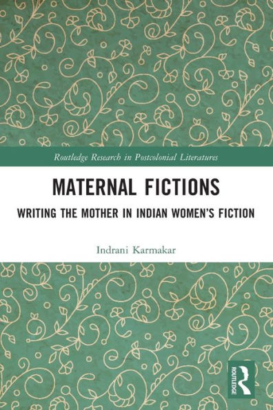 Maternal Fictions: Writing the Mother in Indian Women's Fiction