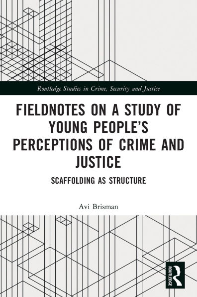 Fieldnotes on a Study of Young People's Perceptions Crime and Justice: Scaffolding as Structure