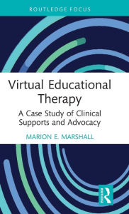 Title: Virtual Educational Therapy: A Case Study of Clinical Supports and Advocacy, Author: Marion E. Marshall