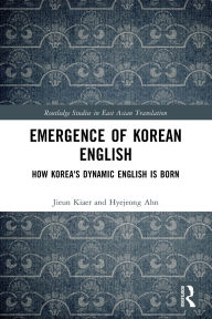 Title: Emergence of Korean English: How Korea's Dynamic English is Born, Author: Jieun Kiaer