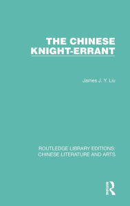 Title: The Chinese Knight-Errant, Author: James J.Y. Liu