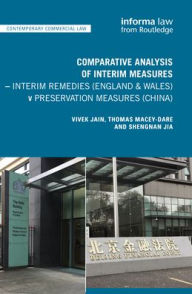 Title: Comparative Analysis of Interim Measures - Interim Remedies (England & Wales) v Preservation Measures (China), Author: Vivek Jain